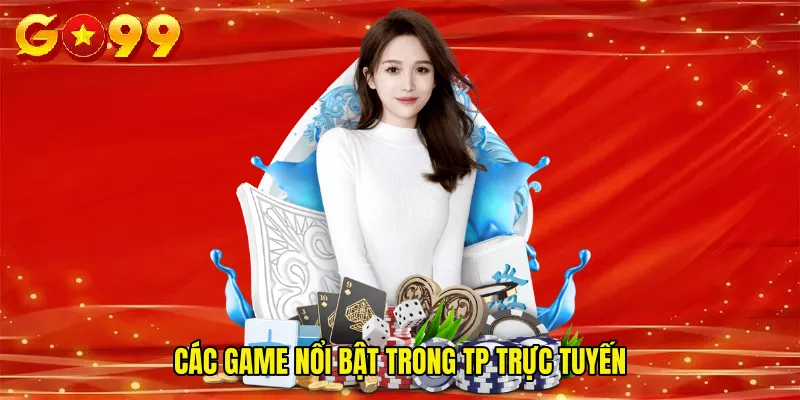 Các game nổi bật trong TP trực tuyến