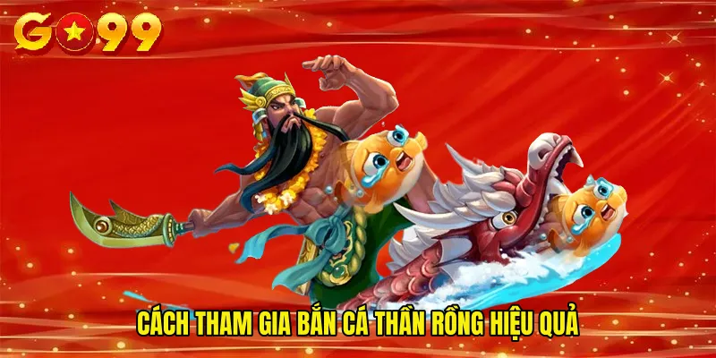 Cách tham gia Bắn cá thần rồng hiệu quả