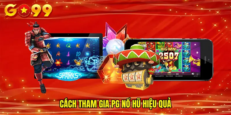 Cách tham gia PG nổ hũ hiệu quả