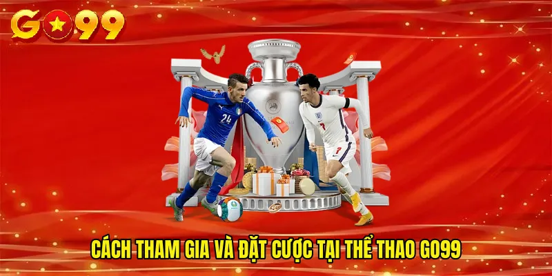 Cách tham gia và đặt cược tại Thể Thao GO99