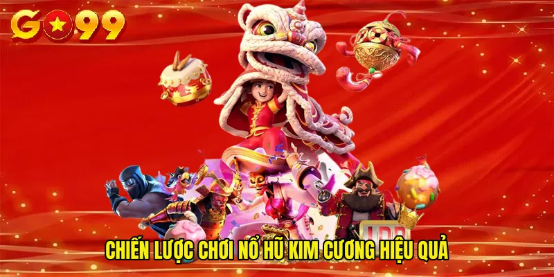 Chiến Lược Chơi Nổ Hũ Kim Cương Hiệu Quả