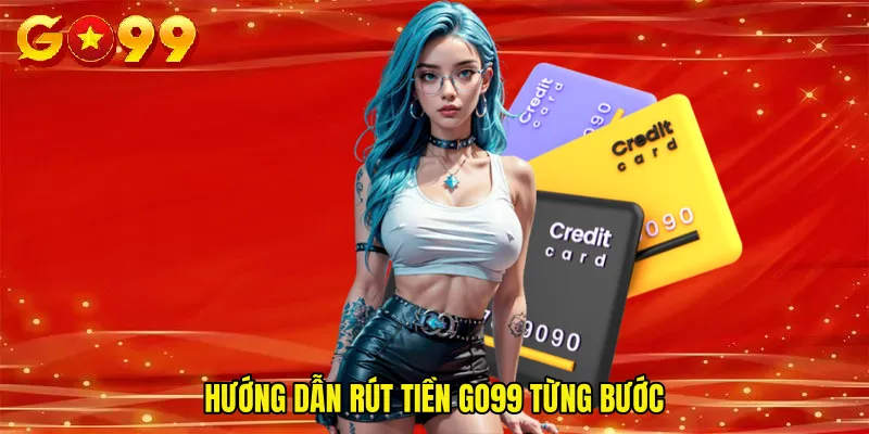 Hướng Dẫn Rút Tiền GO99 Từng Bước