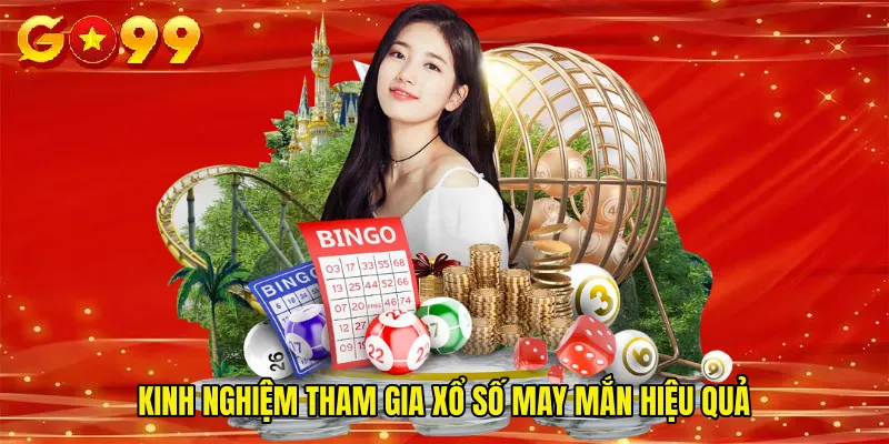 Kinh nghiệm tham gia xổ số may mắn hiệu quả