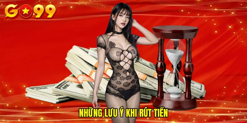 Những Lưu Ý Khi Rút Tiền