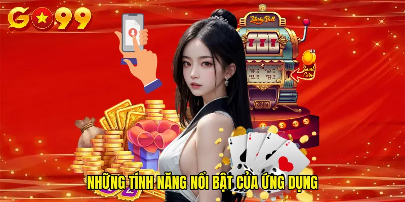Những Tính Năng Nổi Bật Của Ứng Dụng