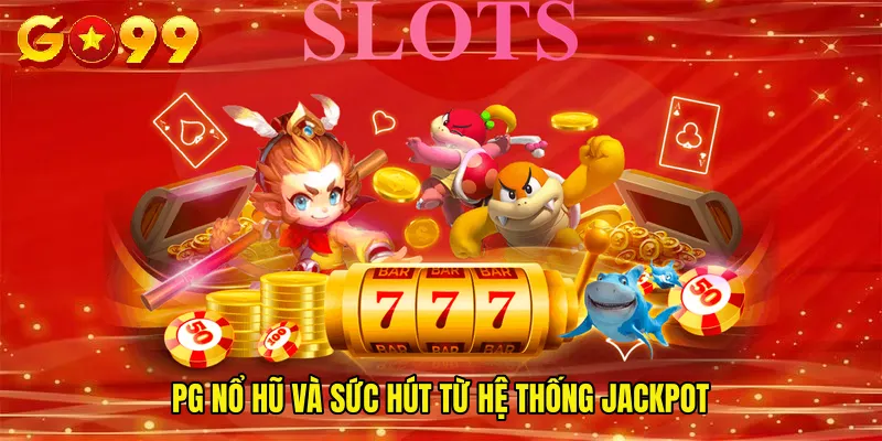 PG nổ hũ và sức hút từ hệ thống jackpot