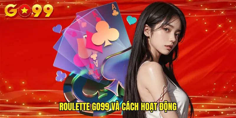 Roulette GO99 và cách hoạt động