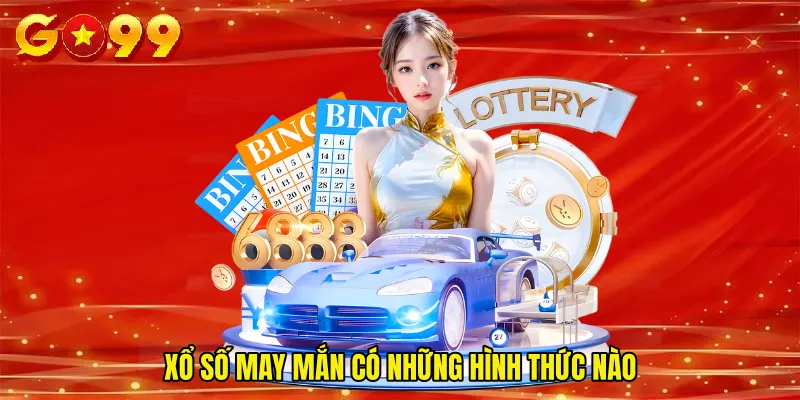 Xổ số may mắn có những hình thức nào